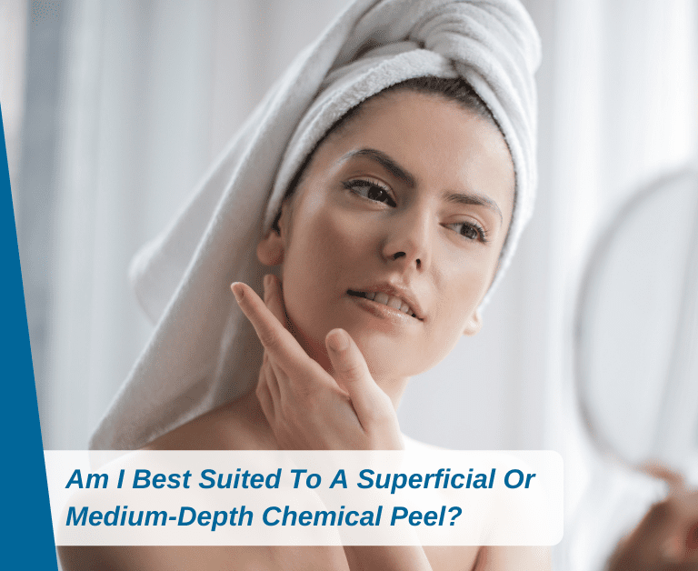 Am I Best Suited To A Superficial Or Medium-Depth Chemical Peel?