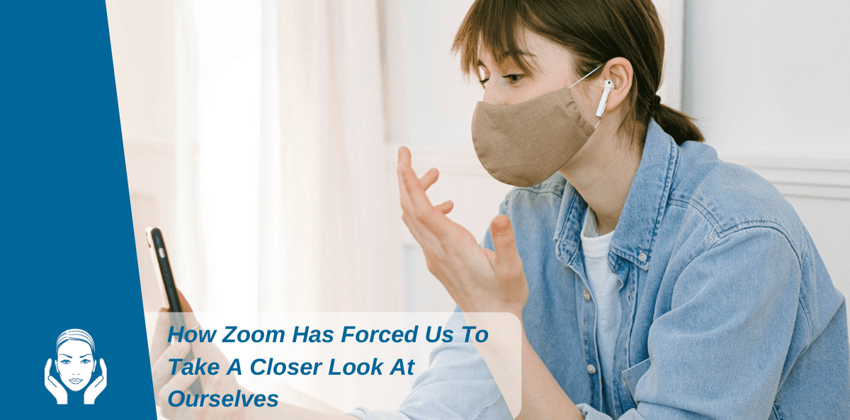 How Zoom Has Forced Us To Take A Closer Look At Ourselves