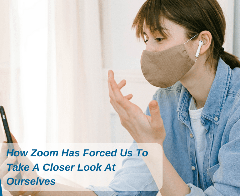 How Zoom Has Forced Us To Take A Closer Look At Ourselves