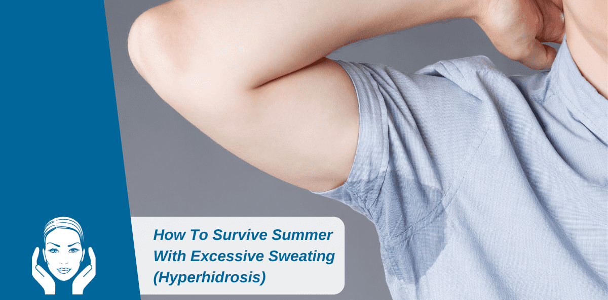 How To Survive Summer With Excessive Sweating (Hyperhidrosis)