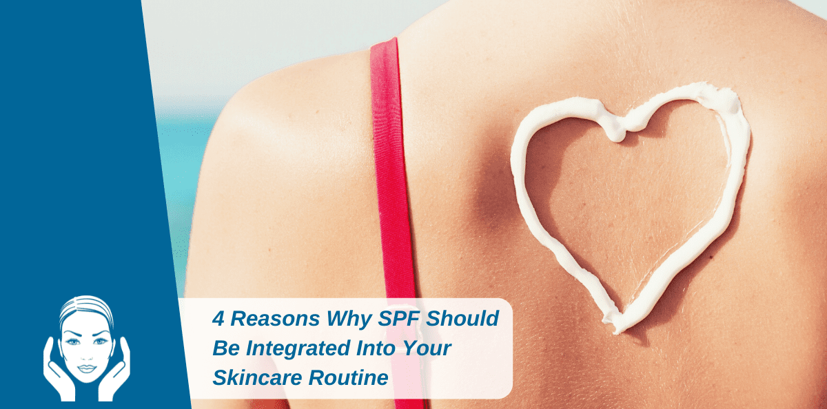 4 Reasons Why SPF Should Be Integrated Into Your Skincare Routine