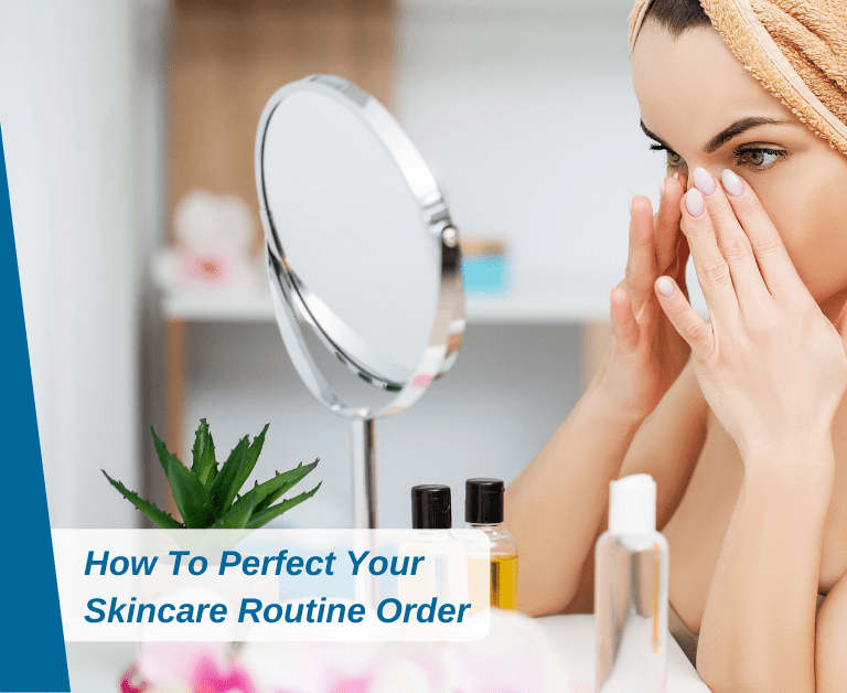 How To Perfect Your Skincare Routine Order