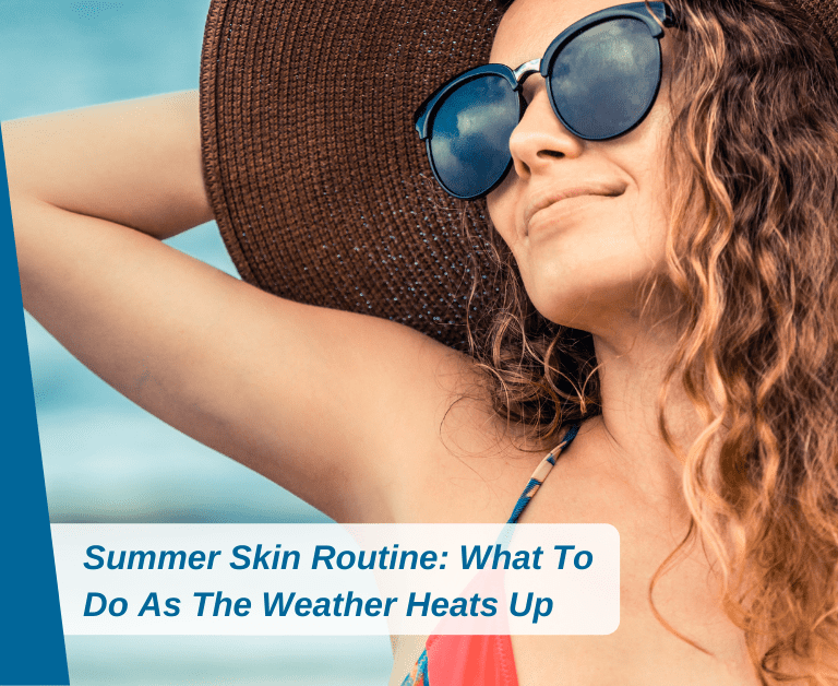 Summer Skin Routine: What To Do As The Weather Heats Up