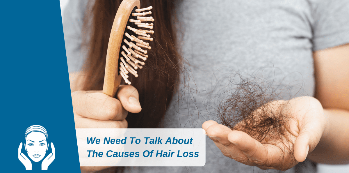 We Need To Talk About The Causes Of Hair Loss