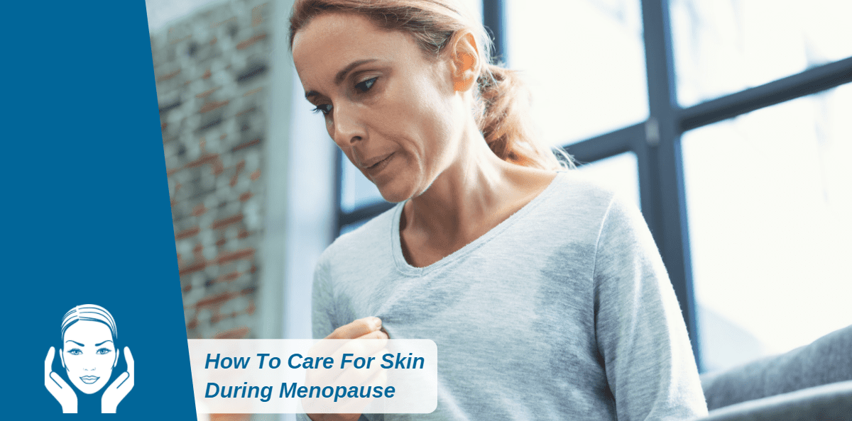 How To Care For Skin During Menopause