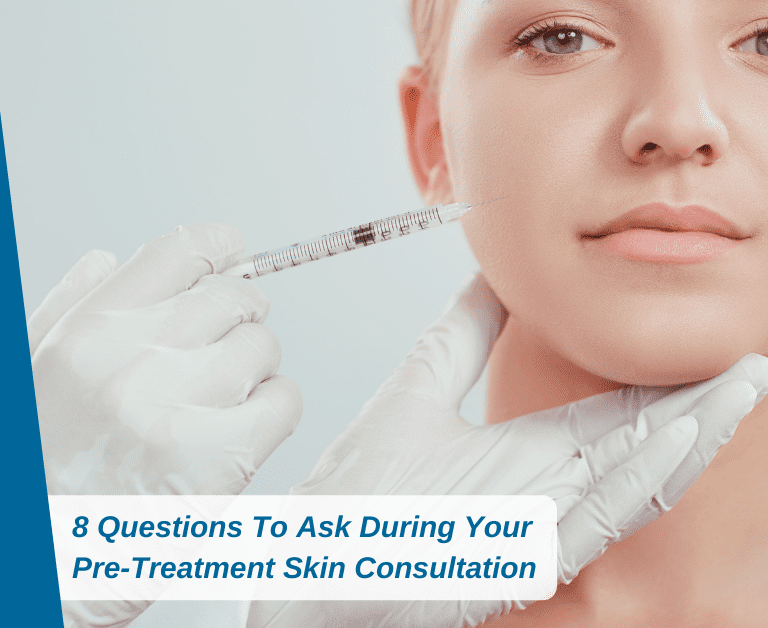 8 Questions To Ask During Your Pre-Treatment Skin Consultation