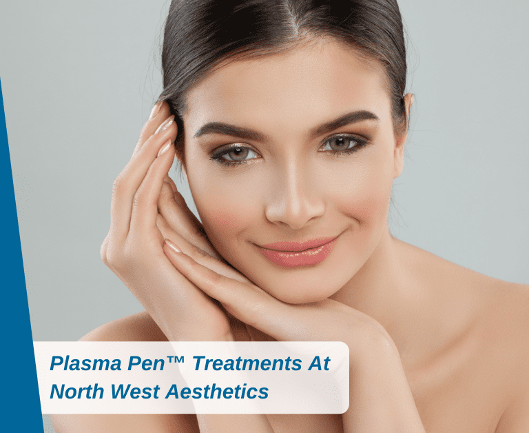 Plasma Pen™ Treatments At North West Aesthetics