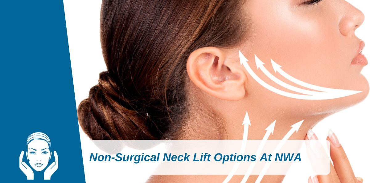 Non-Surgical Neck Lift Options At NWA