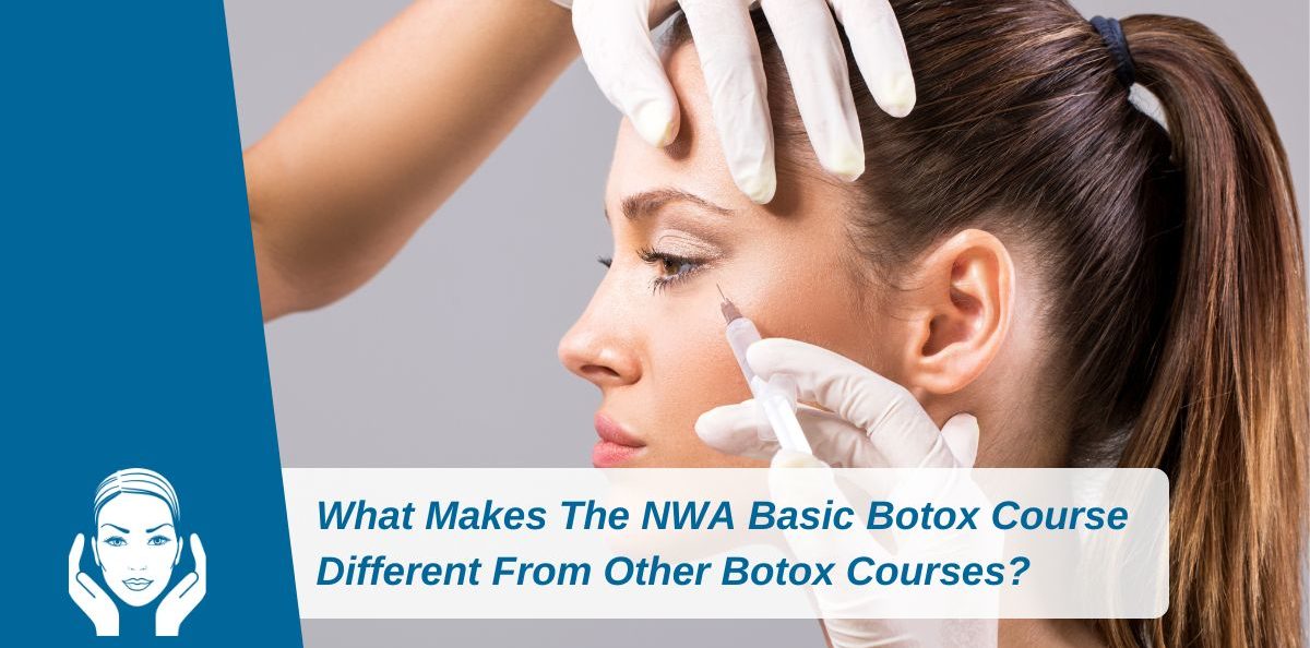 What Makes The NWA Basic Botox Course Different From Other Botox Courses?