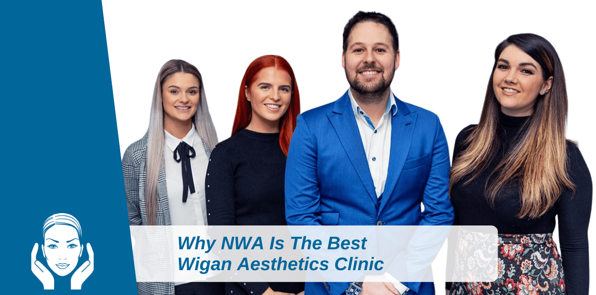 Why NWA Is The Best Wigan Aesthetics Clinic