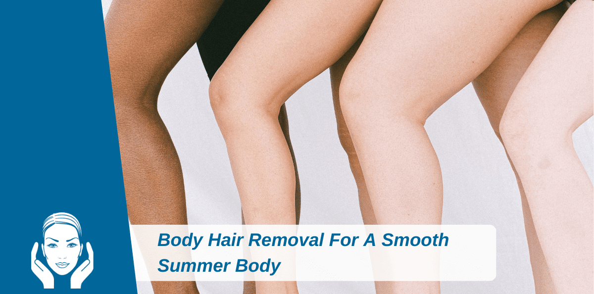 Body Hair Removal For A Smooth Summer Body
