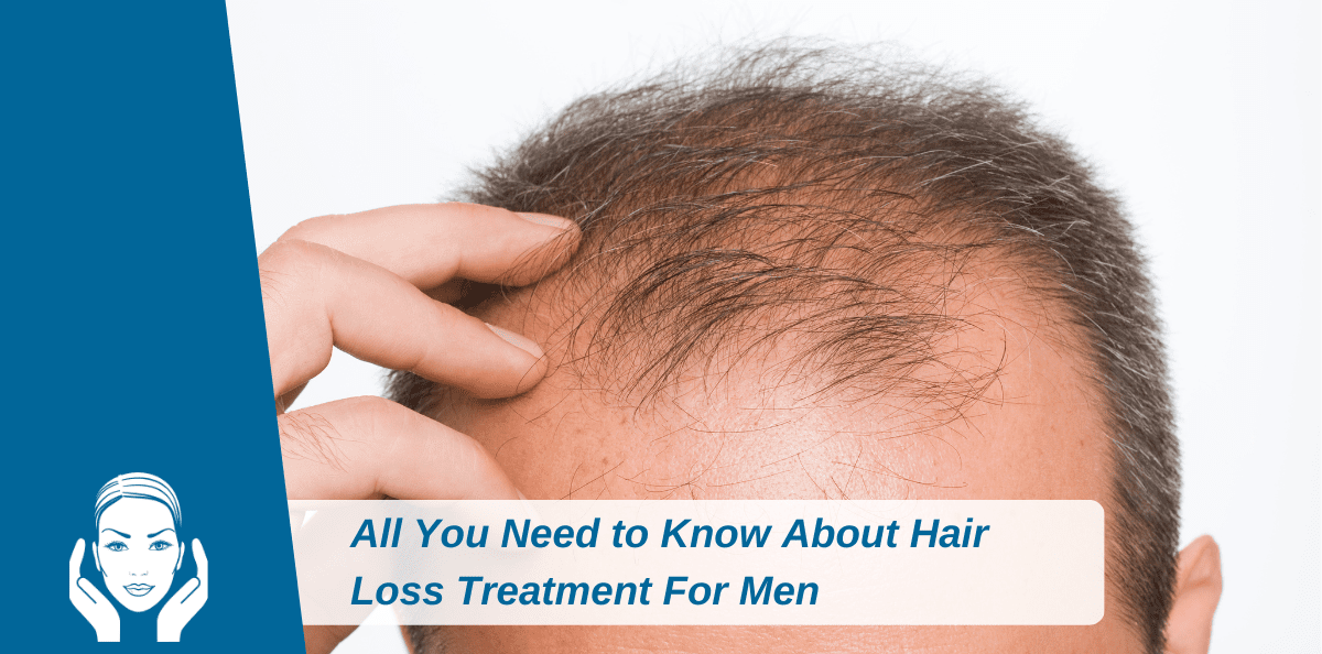 All You Need to Know About Hair Loss Treatment For Men