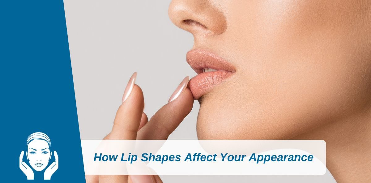 How Lip Shapes Affect Your Appearance