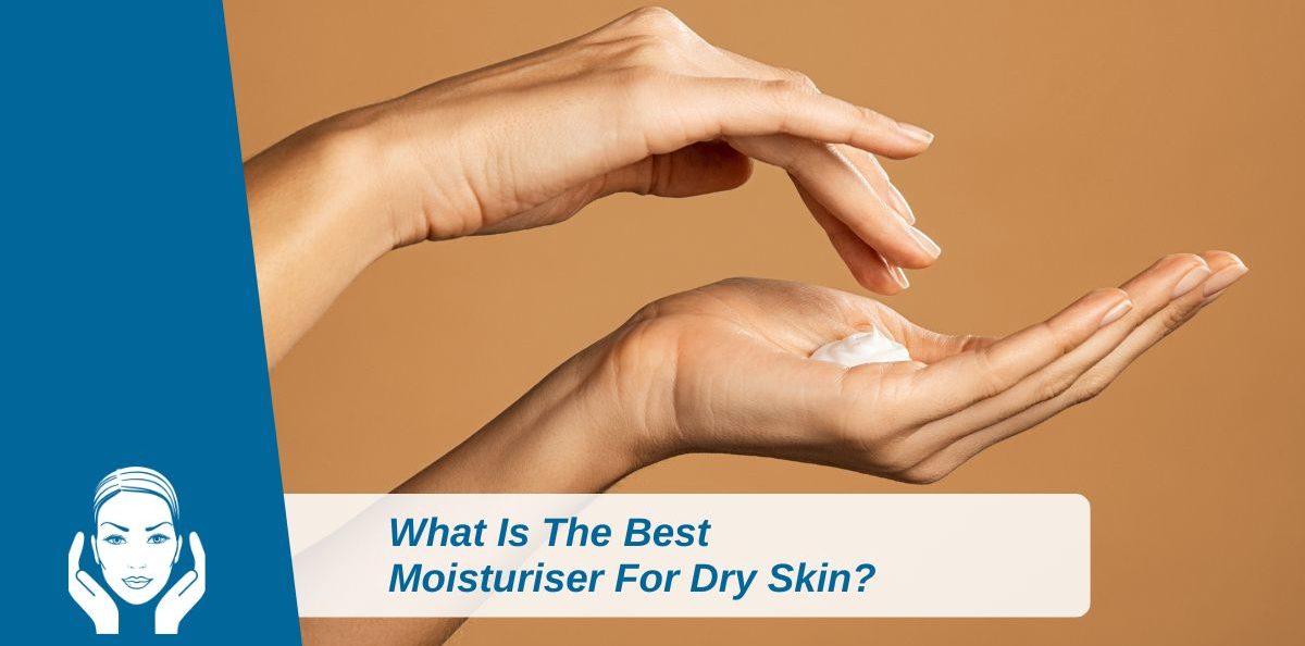 What Is The Best Moisturiser For Dry Skin?